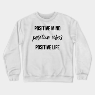 Positive Mind Positive Vibes Positive Life Crewneck Sweatshirt